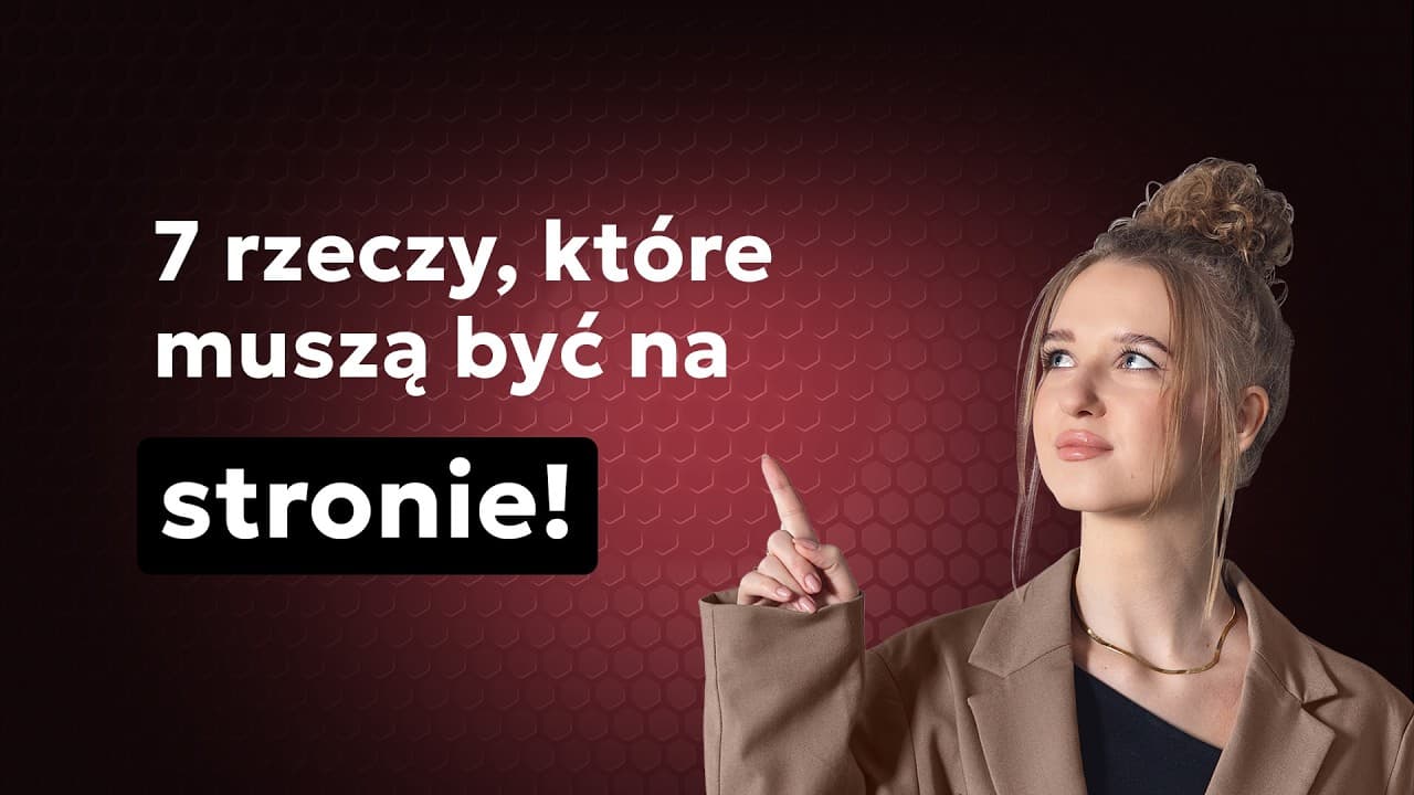 Klip wideo: Czego nie może zabraknąć na stronie internetowej firmy? 7 kluczowych elementów, które sprzedają