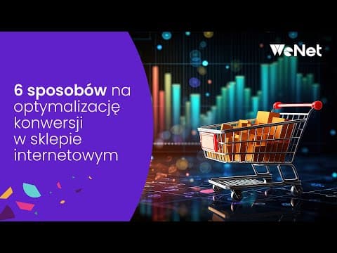6 sposobów na optymalizację konwersji w e sklepie