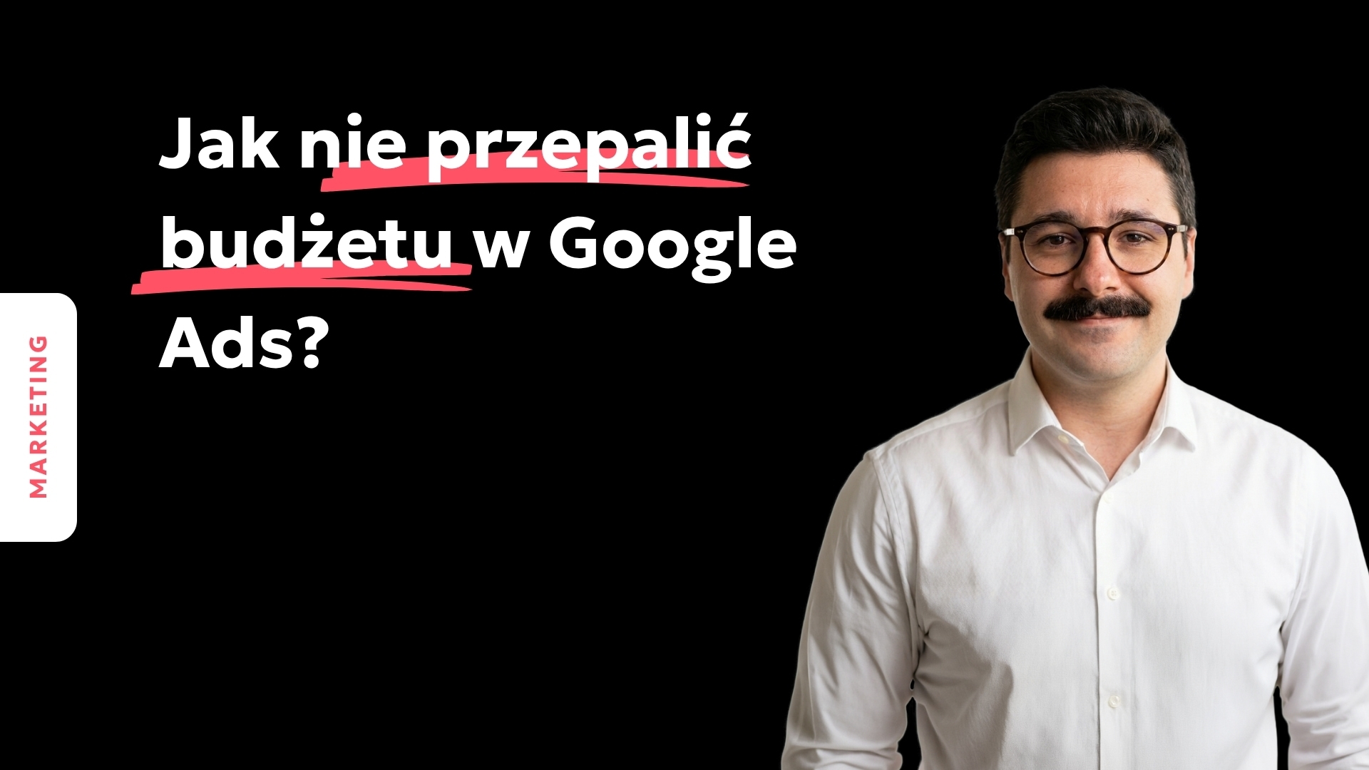 Okładka wideo pt. "Jak nie przepalić budżetu w Google Ads?"