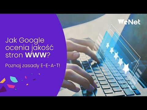 Jak Google ocenia jakość stron WWW? Poznaj zasady E-E-A-T!