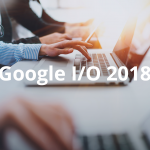 O tym się mówi – Nowinki prosto z największej konferencji Google I/O 2018