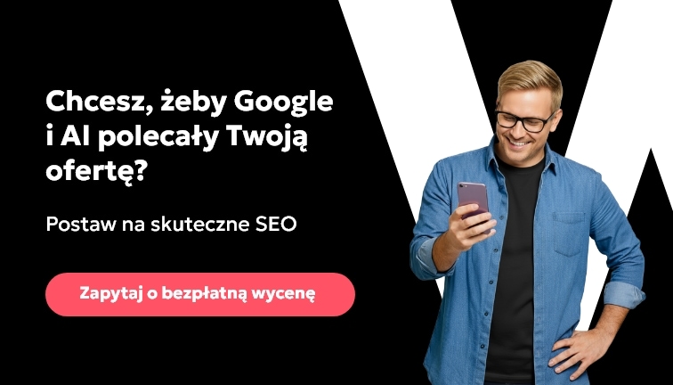 Chcesz, żeby Google i AI polecały Twoją ofertę? Postaw na skuteczne SEO - Zapytaj o bezpłatną wycenę