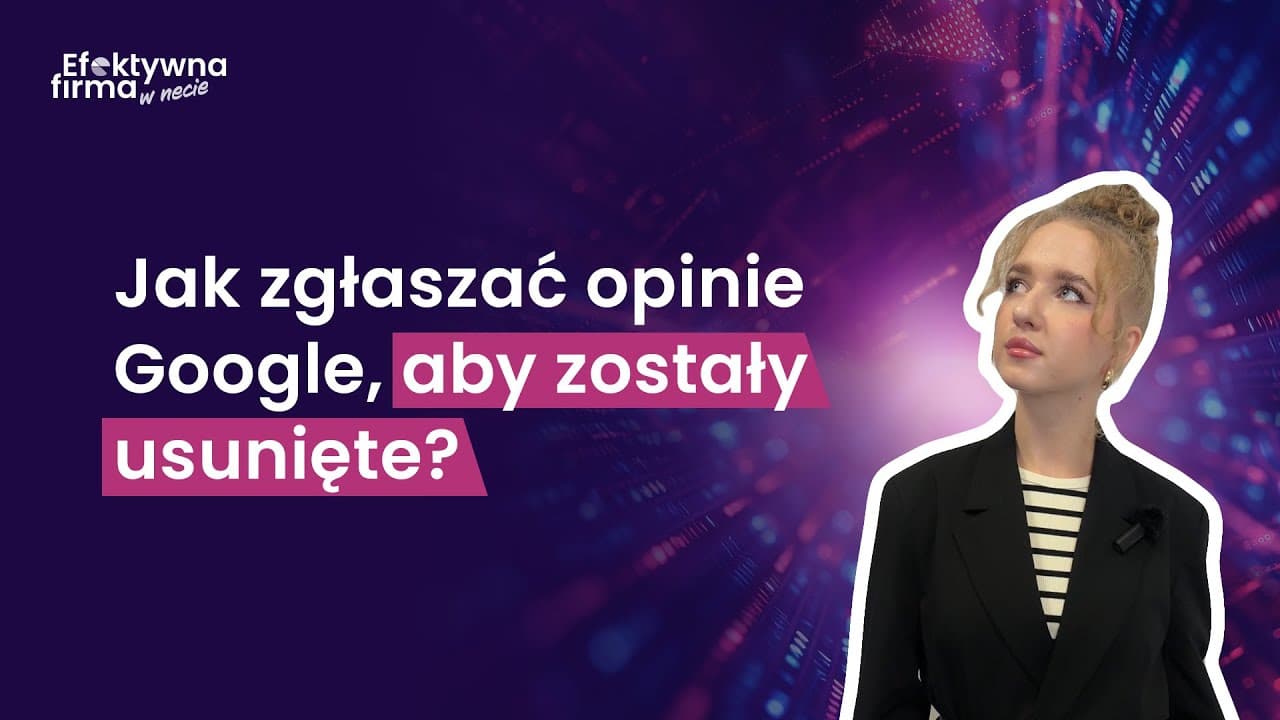 Kiedy Google usunie opinię z wizytówki i jak to zgłosić poprawnie?