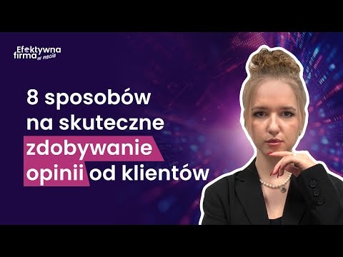 8 sposobów na skuteczne zdobywanie opinii od klientów